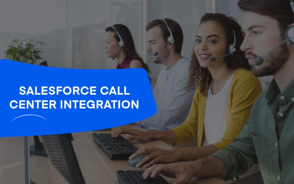 10 Must-Know Features for Salesforce Call Center Integration