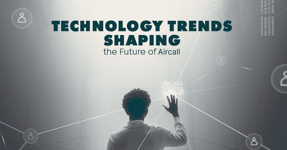Technological Trends Shaping the Future of Aircall