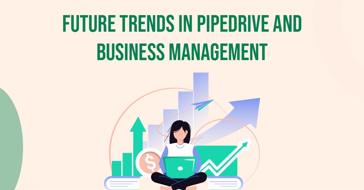Future Trends in Pipedrive and Business Management
