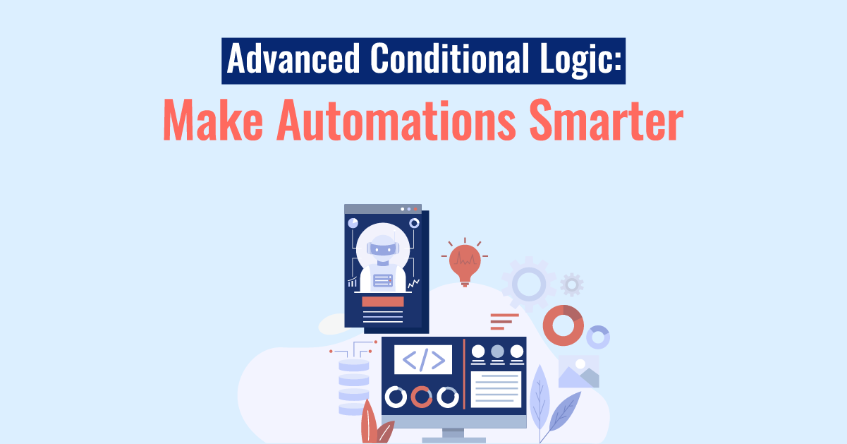 Advanced Conditional Logic: Make Automations Smarter