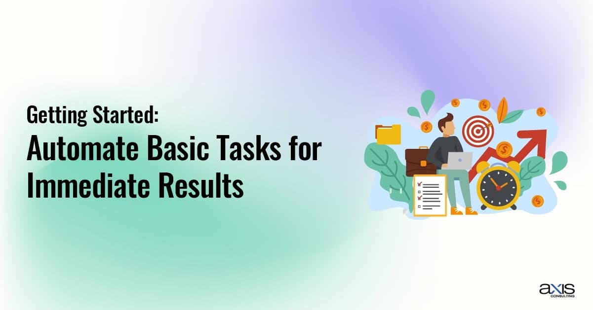 Automate Basic Tasks for Immediate Results