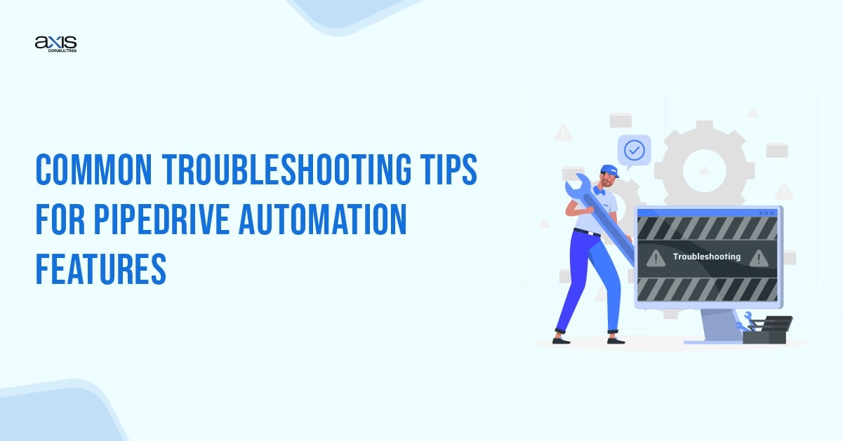 Common Troubleshooting Tips for Pipedrive Automation Features