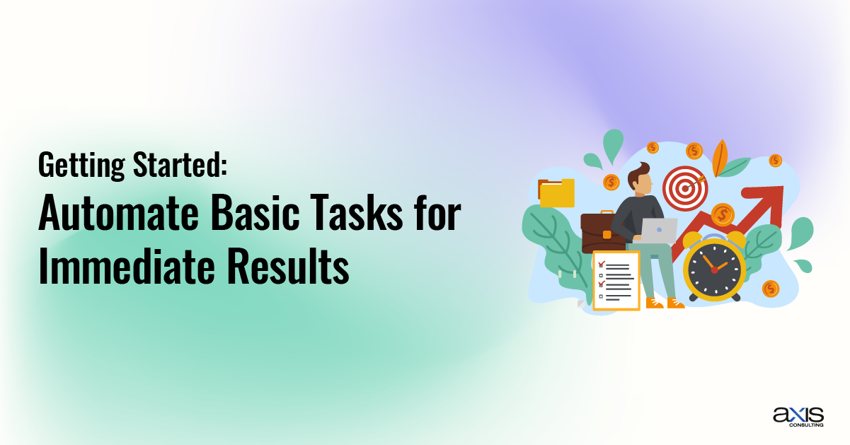 Getting Started: Automate Basic Tasks for Immediate Results