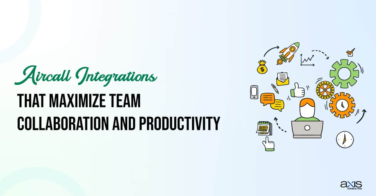 Aircall Integrations to Maximize Team Collaboration and Productivity