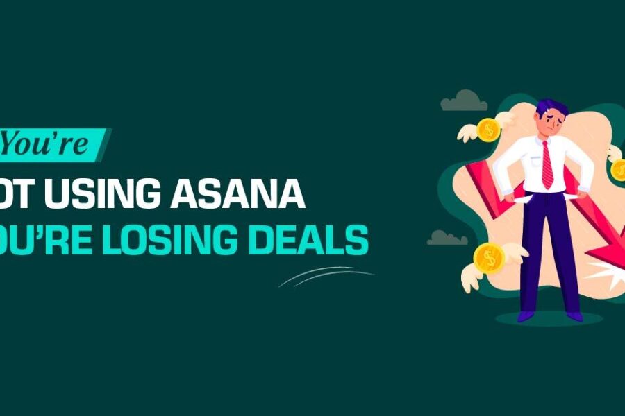 If You’re Not Using Asana, You’re Losing Deals