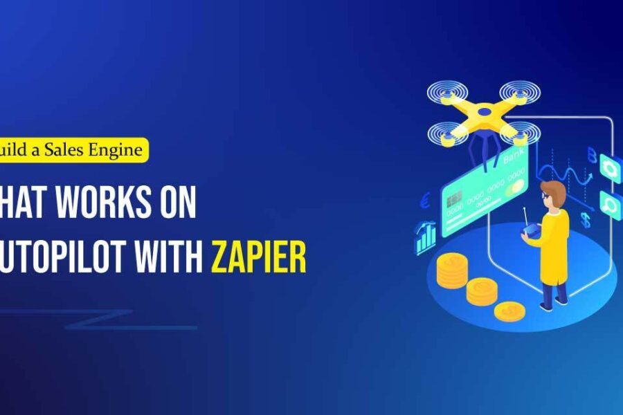 Build a Sales Engine that Works on Autopilot with Zapier
