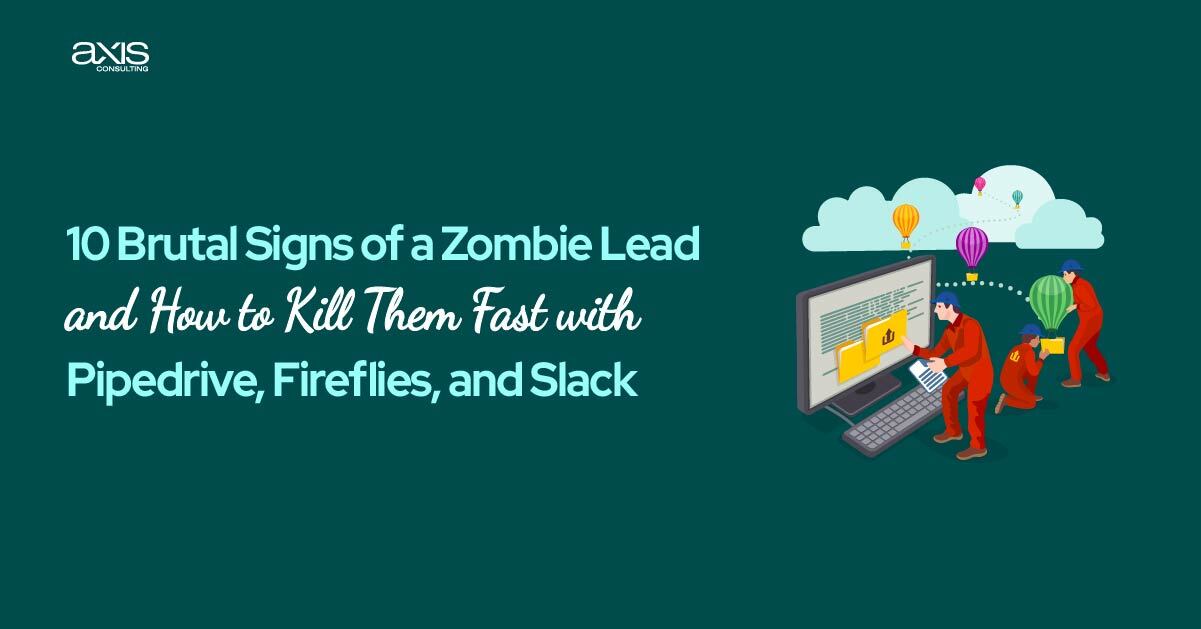 10 Brutal Signs of a Zombie Lead, Kill Them Fast with Pipedrive, Fireflies, and Slack