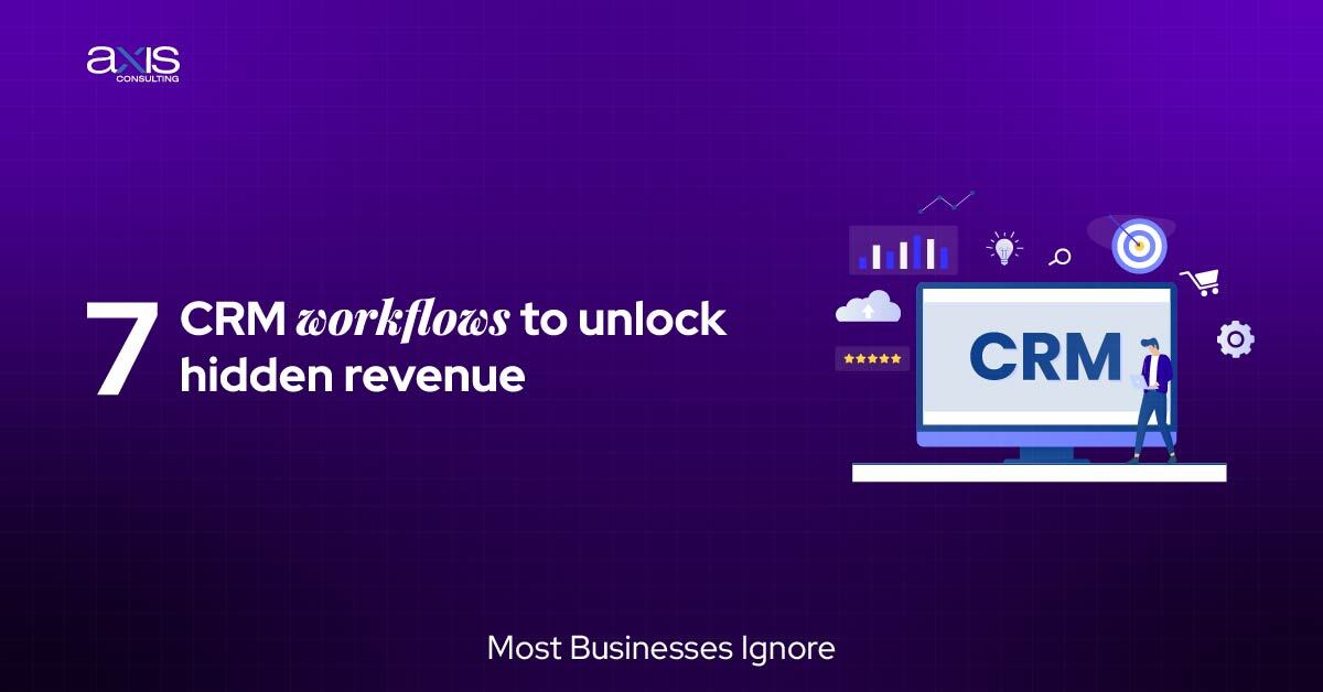 7 CRM Workflows to Unlock Hidden Revenue