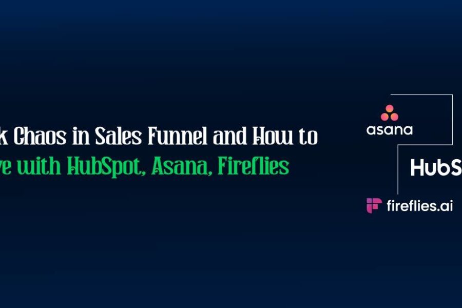 Task Chaos in Sales Funnel and How to Solve with HubSpot, Asana, Fireflies