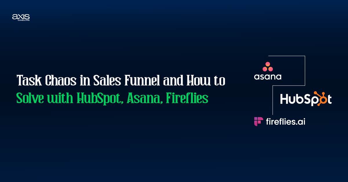 Task Chaos in Sales Funnel and How to Solve with HubSpot, Asana, Fireflies