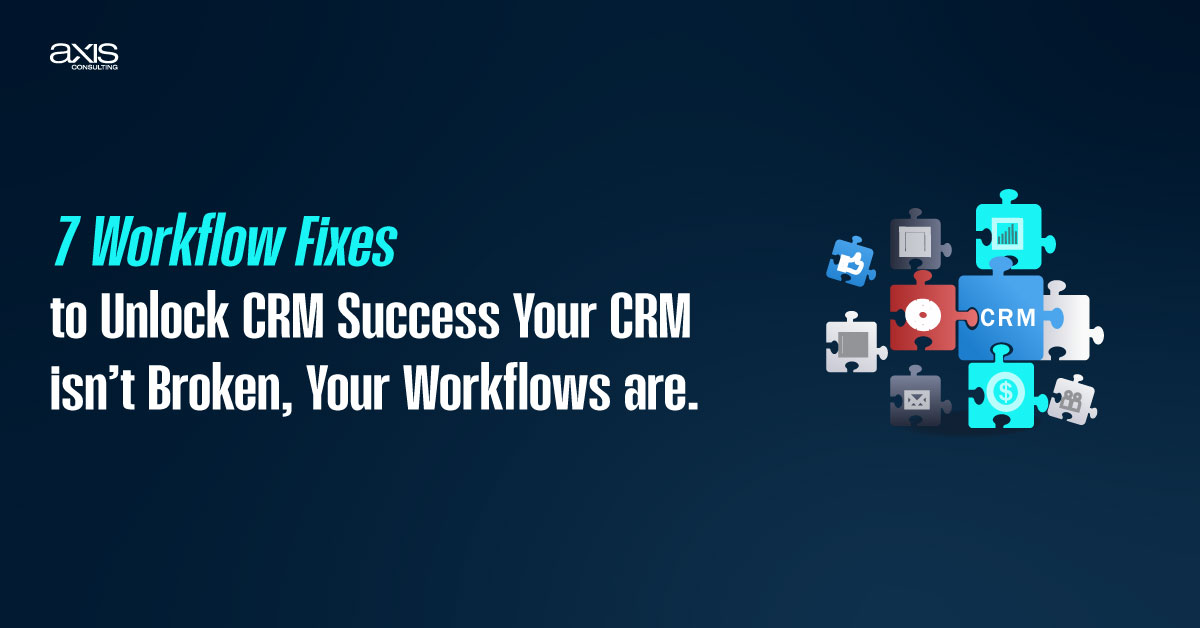 7 Workflow Fixes to Unlock CRM Success