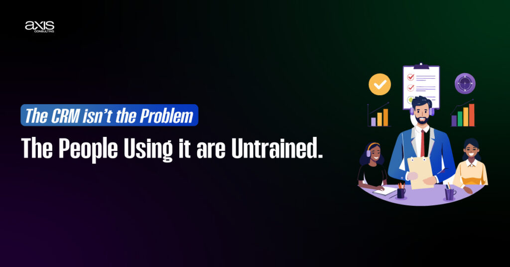 The CRM isn't the Problem The People Using it are Untrained