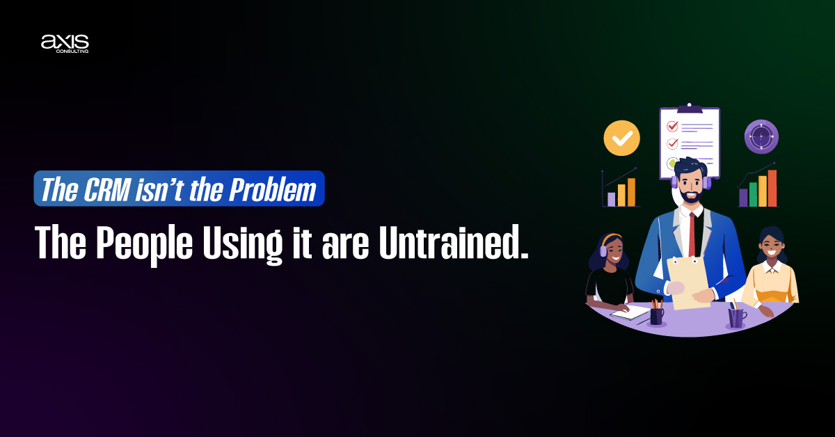 The CRM isn't the Problem The People Using it are Untrained